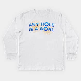 Any Hole is a Goal Kids Long Sleeve T-Shirt